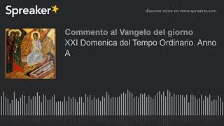 XXI Domenica del Tempo Ordinario. Anno A