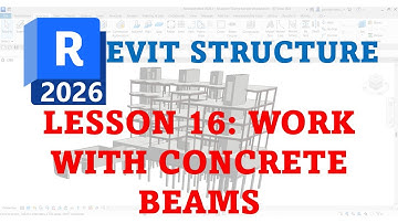 REVIT 2026 FOR STRUCTURE DESIGN: LESSON 16 WORK WITH CONCRETE BEAMS