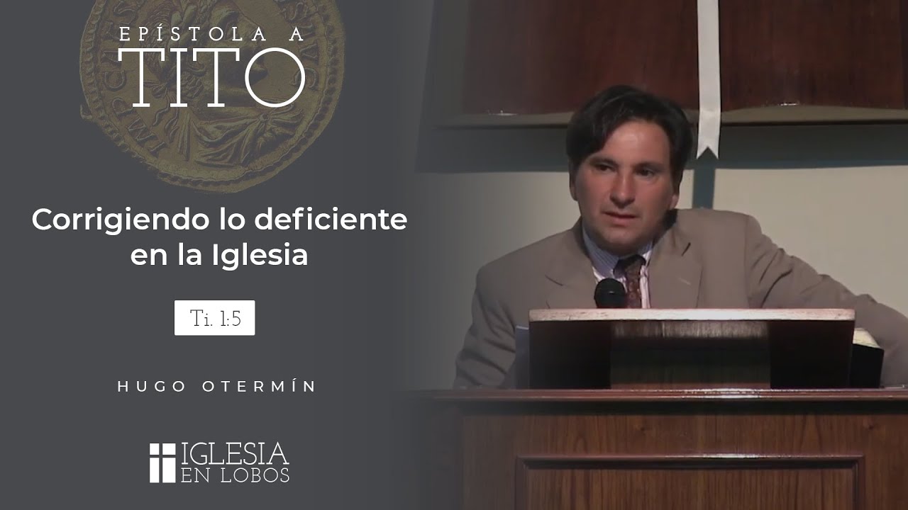 Corrigiendo lo deficiente en la Iglesia - Hugo Otermín - IBML