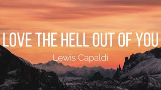 Lewis Capaldi - Love The Hell Out Of You (Lyrics)