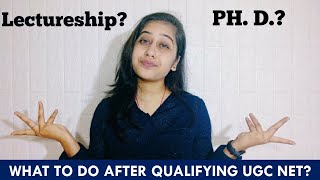 What to do after qualifying UGC NET JRF exam? Lectureship or Ph. D.?