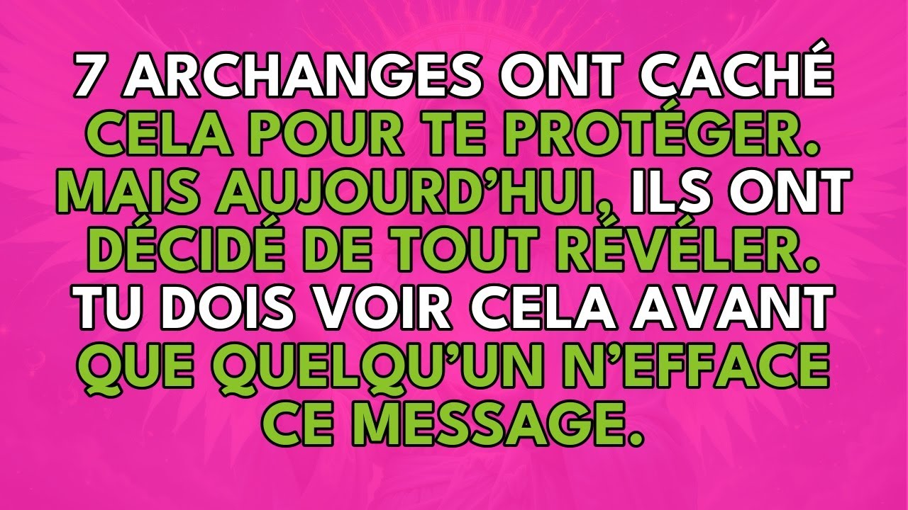 7 ARCHANGES ONT CACHÉ CELA POUR TE PROTÉGER.