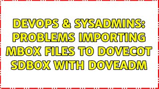 DevOps & SysAdmins: Problems importing mbox files to Dovecot sdbox with doveadm