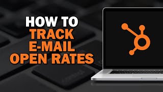 How To Track Email Open Rates In Hubspot (Easiest Way)​​​​​​​
