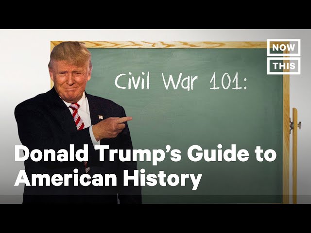 Donald Trump's Guide to American History | NowThis class=