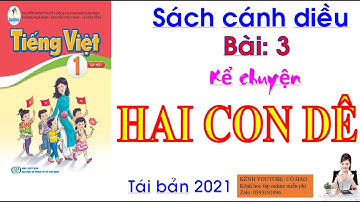 TIẾNG VIỆT 1: Bài 3: Kể chuyện HAI CON DÊ - Sách Cánh Diều - Cô Hảo