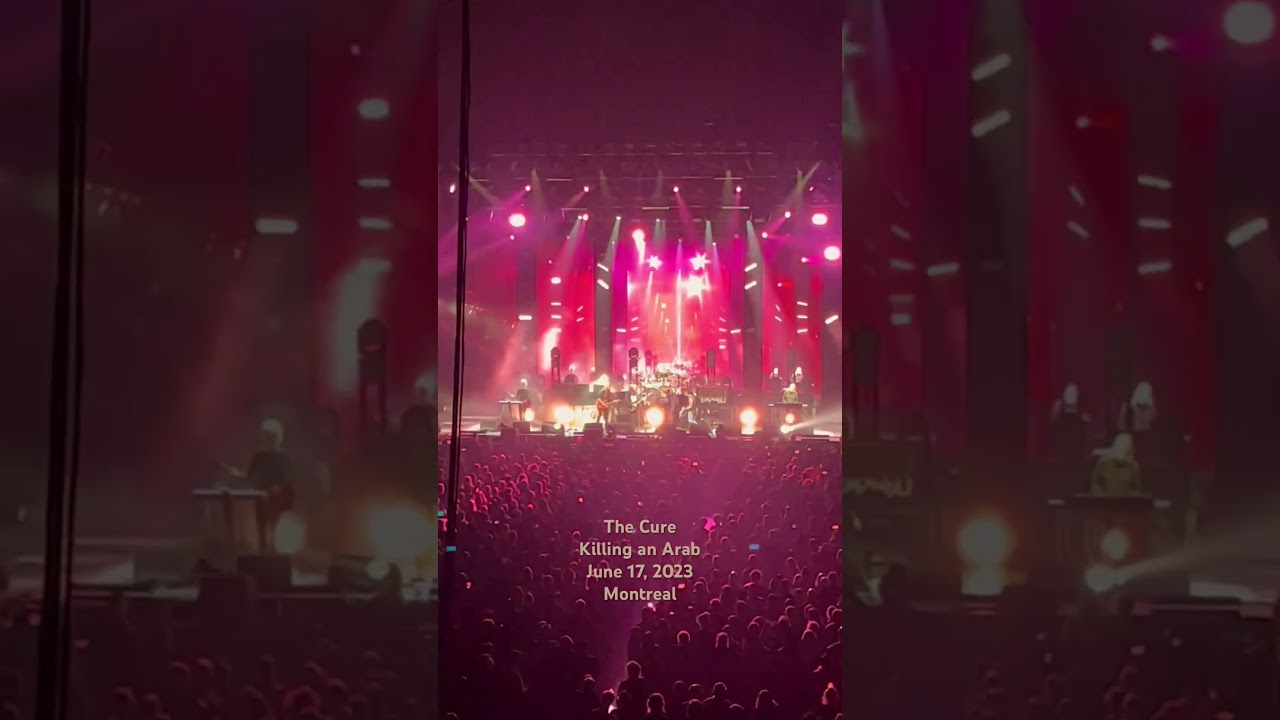 The Cure in Montreal :  Killing an Arab