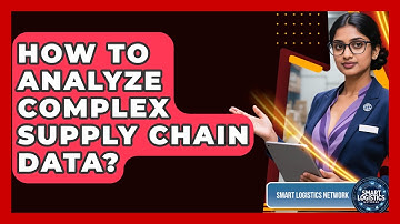 How To Analyze Complex Supply Chain Data? - Smart Logistics Network