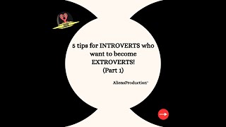 5 tips for INTROVERTS who want to BECOME EXTROVERTS! (Part 1)