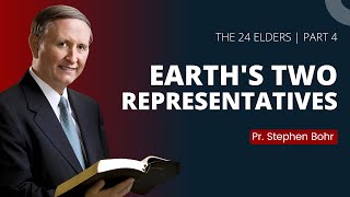 Part 4. Earth&#39;s Two Representatives | Pr. Stephen Bohr  (The 24 Elders)