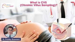 Chorionic Villus Sampling (CVS): What It Is And Why It’s Done? By Dr. Pradip Goswami