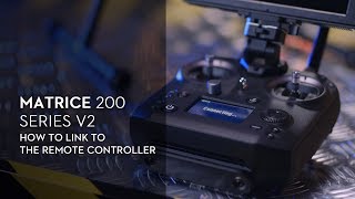 Matrice 200 Series V2 - How to Link the Remote Controller to the Aircraft