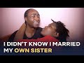 I married my own sister and didnt know until it was too late