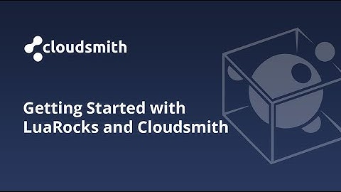 Getting Started with LuaRocks and Cloudsmith