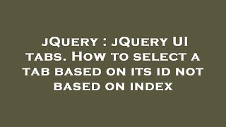 jQuery : jQuery UI tabs. How to select a tab based on its id not based on index