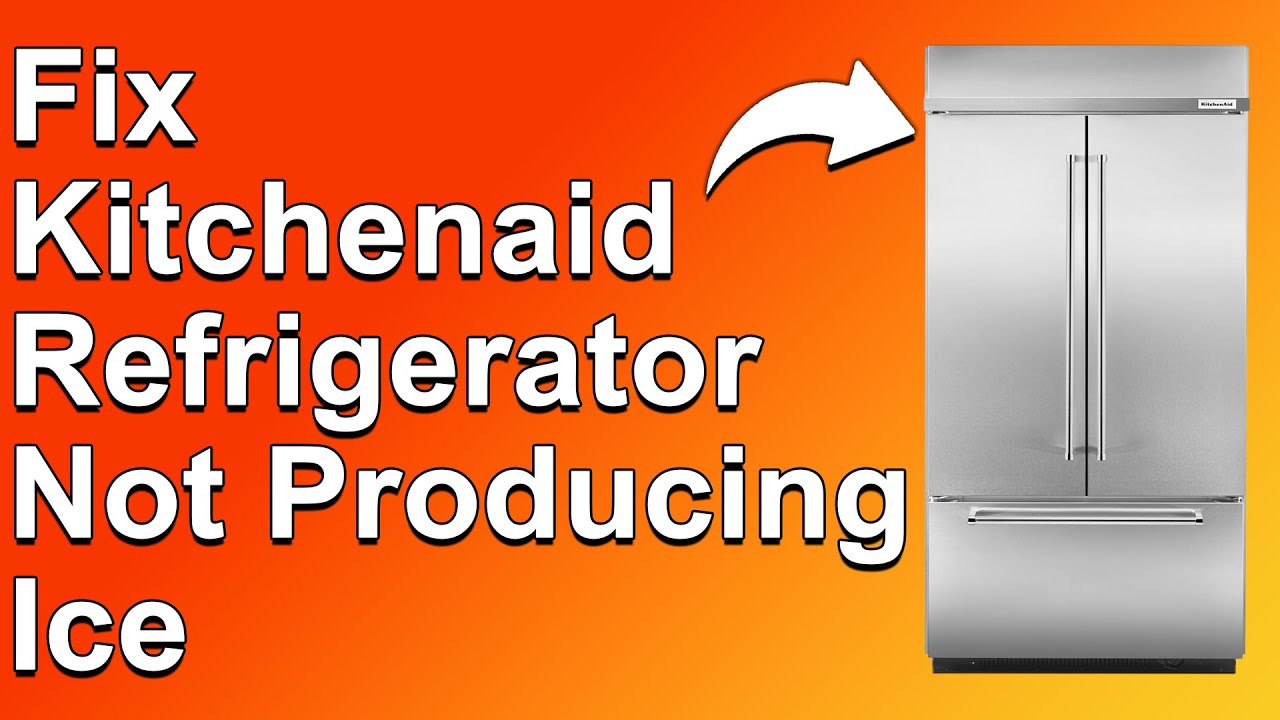 How To Fix KitchenAid Refrigerator Not Producing Ice Why KitchenAid 