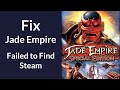 How to Fix Jade Empire "Failed to Find Steam"