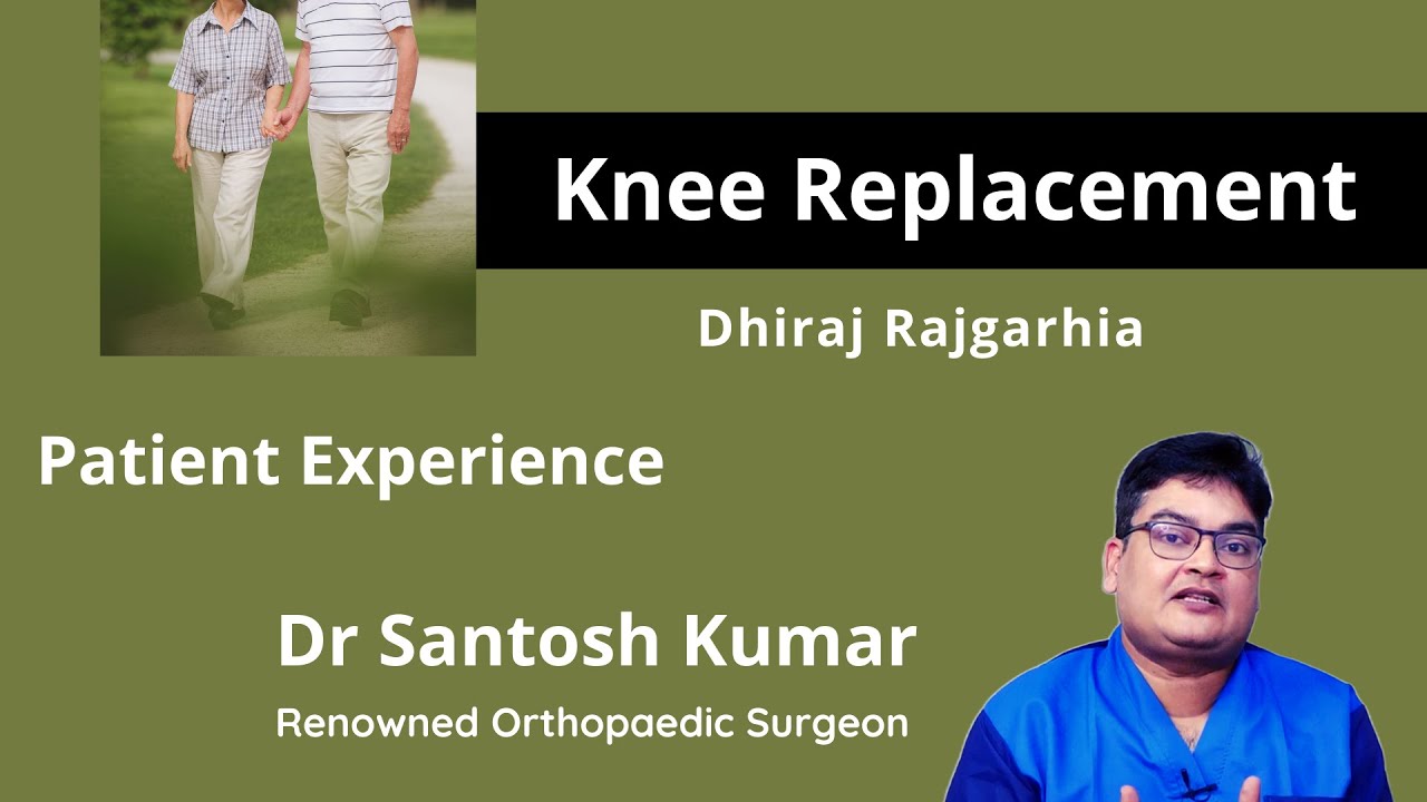 Knee Replacement in Kolkata I Patient Experience, Success Story I Dr Santosh Kumar, Kolkata