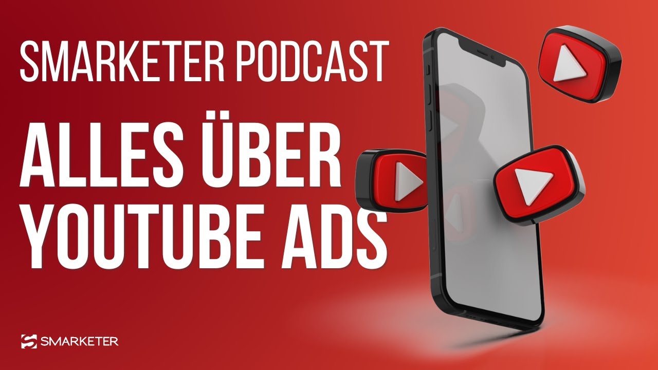 YouTube Ads: Erfolgreich Videoanzeigen schalten | Smarketer Podcast