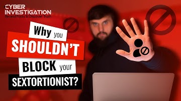 Why You Shouldn’t Block Your Sextortionist