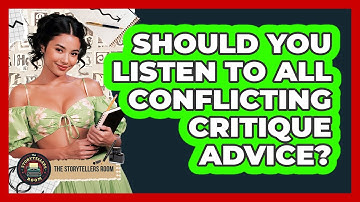 Should You Listen To All Conflicting Critique Advice? - The Storytellers Room