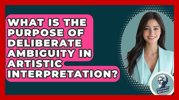 What Is The Purpose Of Deliberate Ambiguity In Artistic Interpretation? - Philosophy Beyond