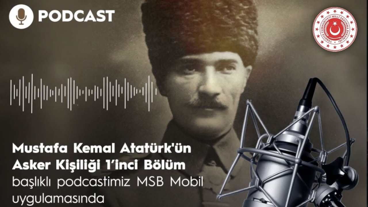 Mustafa Kemal Atatürk'ün Asker Kişiliği 1'inci Bölüm - MSB Podcast