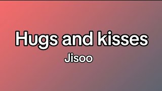 Jisoo - Hugs And Kisses 