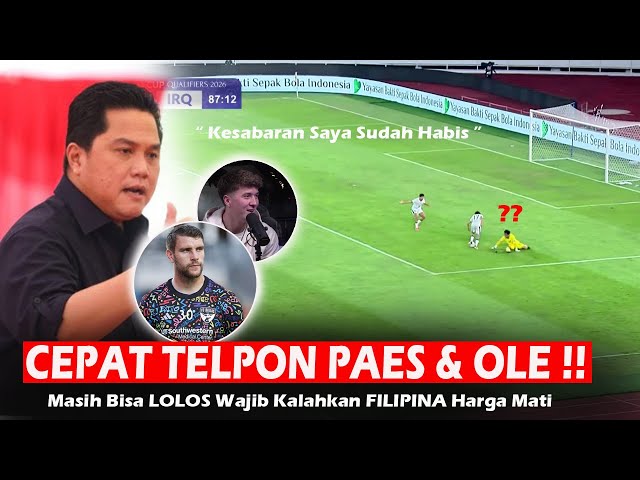 LANGSUNG TELEPON OLE, PERCEPAT PAES !! Pesan Air Mata Erick Thohir Wajib Kalahkan FILIPINA di GBK !! class=