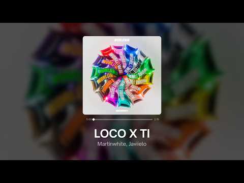 Martinwhite, Javiielo - LOCO X TI (Lyrics)