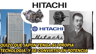 HISTORIA DE HITACHI, COMO SE FORMO HITACHI, QUIZO QUE JAPON TENGA SU PROPIA TECNOLOGIA Y LO LOGRO