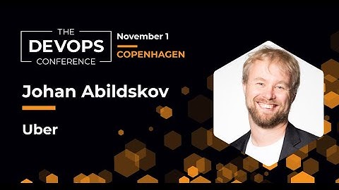 Transparent Infrastructure at Uber Scale | Johan Abildskov | The DEVOPS Conference - Copenhagen 2022