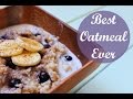 The Best Oatmeal Ever! | Healthy Breakfast Ideas