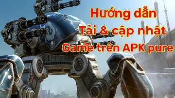 [War Robots] hướng dẫn cài đặt và cập nhật game cho Android bằng APKPure
