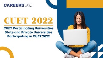 CUET 2022 | CUET Participating Universities | State and Private Universities Participating in CUET