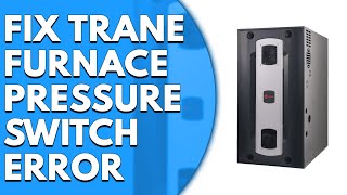 Trane Furnace Pressure Switch Error Learn The Causes And How To Fix