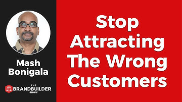 How To Stop Attracting The Wrong Customers - The Brand Builder Show EP#37
