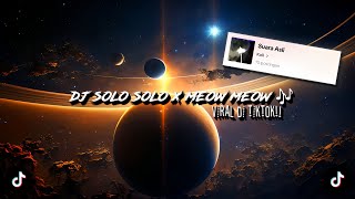 DJ SOLO SOLO X MEOW MEOW 🎶 sounds kall (speed up \u0026 reverb) dj old viral tiktok