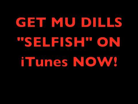 MU DILLS (HOTT NEW SINGLE) "SELFISH"