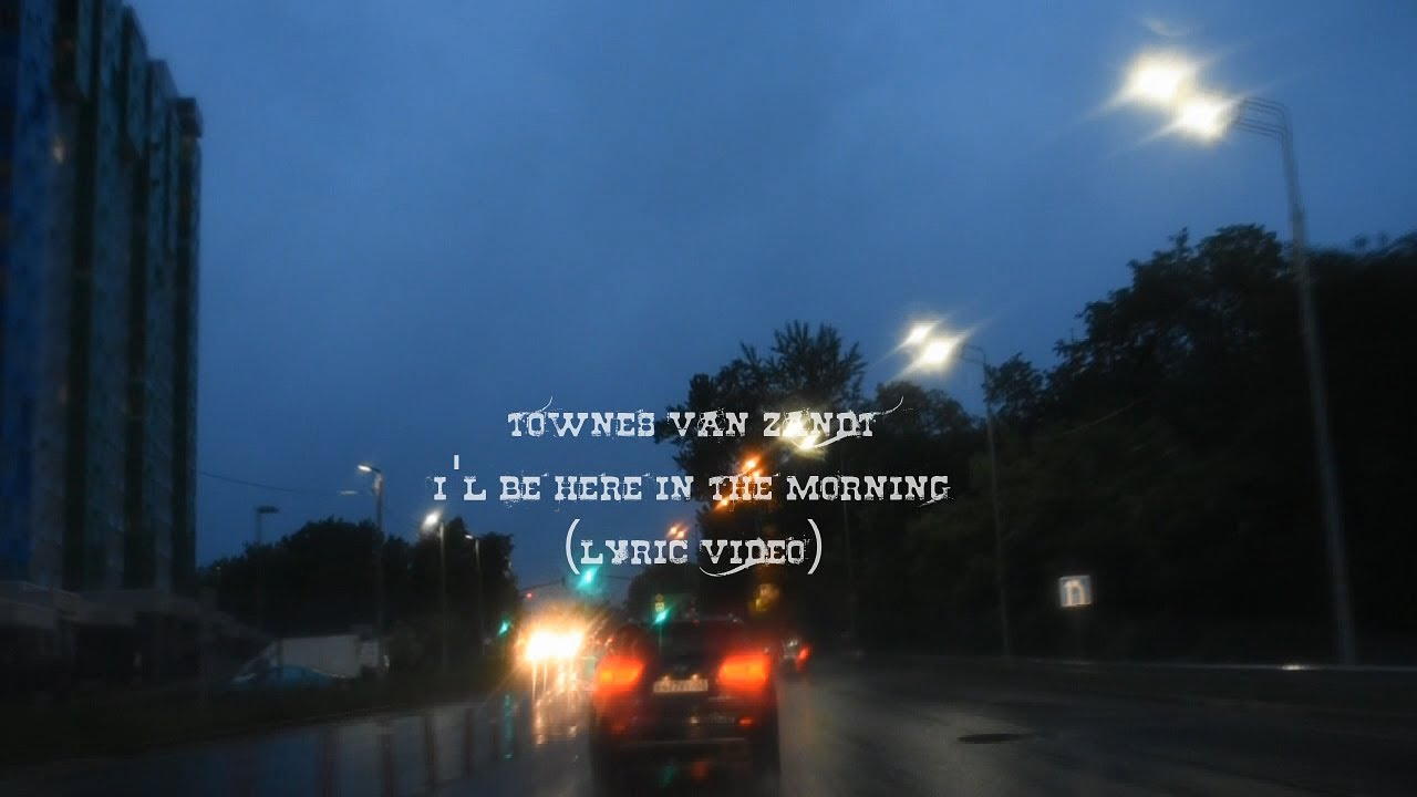 Townes Van Zandt. I'll Be Here In The Morning (lyric video) - YouTube