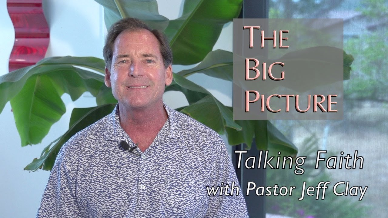 Talking Faith The Big Picture/with Pastor Jeff Clay YouTube