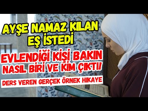 Ayşe Namaz Kılan Eş İstedi Evlendiği Kişi Bakın Nasıl Biri ve Kim Çıktı! Yeni Eş Teklif Etti Ama...