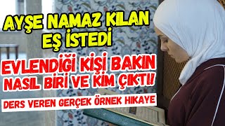 Ayşe Namaz Kılan Eş İstedi Evlendiği Kişi Bakın Nasıl Biri ve Kim Çıktı! Yeni Eş Teklif Etti Ama...