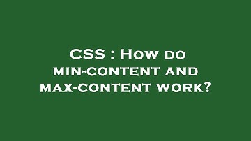 CSS : How do min-content and max-content work?