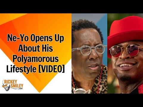 Ne-Yo Opens Up About His Polyamorous Lifestyle