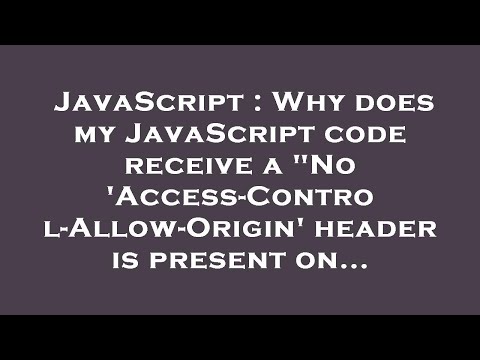 JavaScript : Why does my JavaScript code receive a "No 'Access-Control-Allow-Origin' header is prese