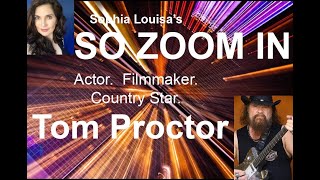 So Zoom In with Tom Proctor - Actor. Filmmaker. Country Star!