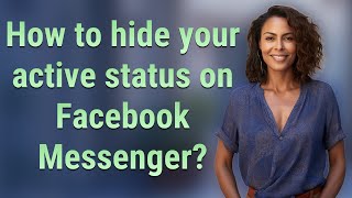 How to hide your active status on Facebook Messenger?