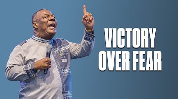 Victory Over Fear – Part 1– Archbishop Duncan-Williams