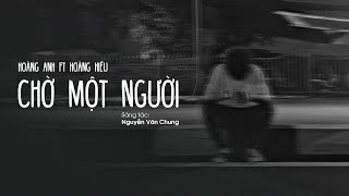 HOÀNG ANH FT HOÀNG HIẾU - chờ một người